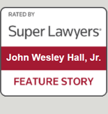 Rated By Super Lawyers | Jhon Wesley Hall, Jr. | Feature Story
